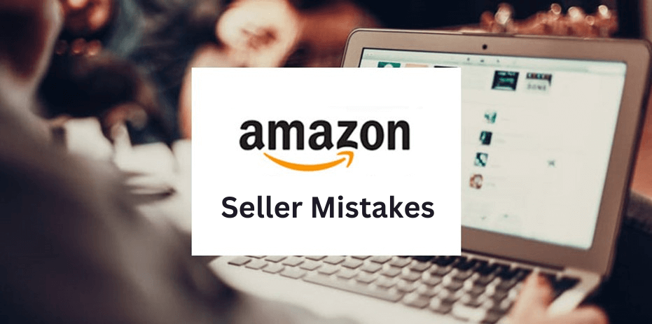 Common Mistakes Amazon Sellers Make