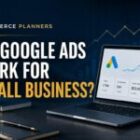 Do Google Ads Work for Small Business? | Things You Must Know
